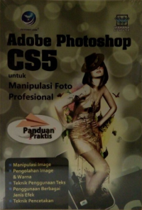 Panduan praktis adobe photoshop CS5 untuk manipulasi foto profesional