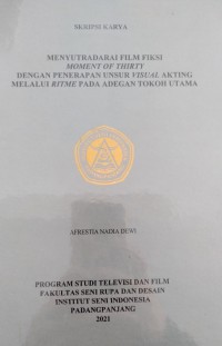 Menyutradarai film fiksi moment of thirty dengan penerapan unsur visual akting melalui ritme pada adegan tokoh utama: skripsi karya + CD