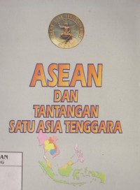 ASEAN dan tantangan satu Asia Tenggara