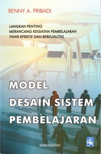 Model  desain sistem pembelajaran: langkah penting merancang kegiatan pembelajaran yang efektif dan berkualitas
