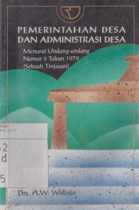 Pemerintahan desa dan administrasi desa : menurut undang-undang nomor 5 tahun 1979 (sebuah tinjauan)