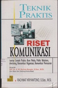 Teknik praktis riset komunikasi: disertasi contoh praktis riset media, public relations, advertIsing, komunikasi organasasi, komunikasi pemasaran