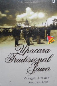 Upacara tradisional Jawa: menggali untaian kearifan lokal
