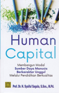 Human capital: membangun modal sumber daya manusia berkarakter unggul melalui pendidikan berkualitas