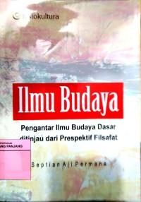 Ilmu budaya: pengantar ilmu budaya dasar di tinjau dari perspektif filsafat