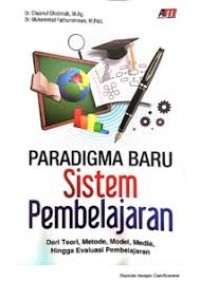 Paradigma baru sistem pembelajaran: dari teori, metode, model, media, hingga evaluasi pembelajaran