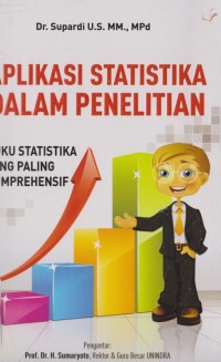 Aplikasi statistika dalam penelitian : buku statistika yang paling komprehensif