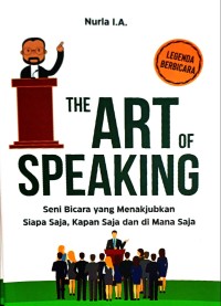 The art of speaking: seni bicara yang menakjubkan siapa saja, kapan saja dan di mana saja