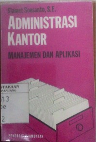 Administrasi kantor: manajemen dan aplikasi