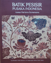 Batik pesisir pusaka Indonesia: koleksi Hartono Sumarno