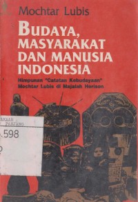 Budaya,masyarakat dan manusia indonesia:himpunan catatan kebudayaan Mochtar Lubis di majalah Horison