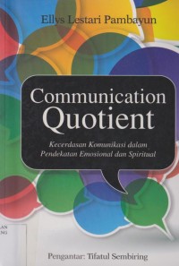 Communication Quotient : kecerdasan komukasi dalam pendekatan emosional dan spiritual
