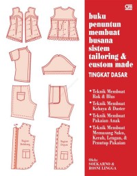 Buku penuntun membuat busana sistem tailoring & custom made : tingkat dasar