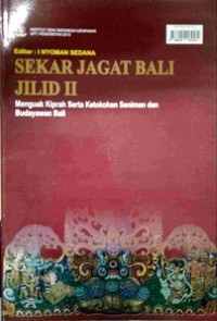 Sekar jagat Bali jilid II: menguak kiprah serta ketokohan seniman dan budayawan Bali