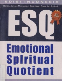 Rahasia sukses membangun kecerdasan emosi dan spiritual ESQ (Emotional Spiritual Quotient)