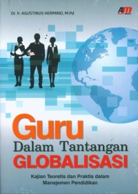 Image of Guru dalam tantangan globalisasi: kajian teoritis dan praktis dalam manajemen pendidikan