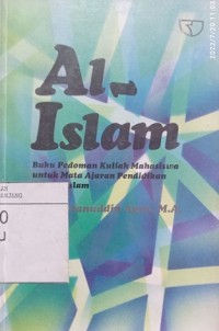 Al- Islam: buku pedoman kuliah mahasiswa untuk mata ajaran pendidikan Agama Islam