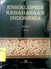Ensiklopedi kebahasaan Indoensia Jilid I