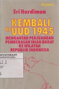 Kembali ke UUD 1945 mengantar perjuangan pembebasan Irian Barat ke wilayah Republik Indonesia
