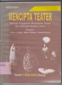 Image of Mencipta teater : sebuah pengantar memahami teater dan antologi naskah lakon