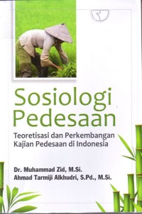 Sosiologi pedesaan :teoretisasi dan perkembangan kajian pedesaan di Indonesia