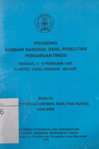Prosiding seminar nasional hasil penelitian PT tgl 5-9 Februari 1992 di hotel USSU Cisarua Bogor.Buku VI bid pertanian (hewan,ikan dan hutan)dan MIPA