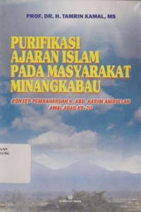 Purifikasi ajaran Islam pada Masyarakat Minangkabau : konsep pembaharuan H. Abdul Karim Amarullah awal abad ke- 20