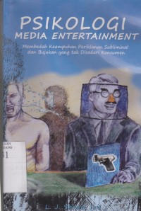 Psikologi media entertainment: membedah keampuhan periklanan subliminal dan bujukan yang tak disadari konsumen