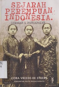 Sejarah perempuan Indonesia: gerakan dan pencapaian= the Indonesian women: truggles and achievement