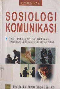 Sosiologi komunikasi: teori paradigma dan diskursus teknologi komunikasi di masyarakat