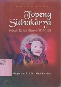 Topeng sidhakarya: sbuah kajian historis 1915 - 1991