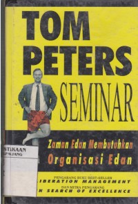 Tom Peters Seminar : Zaman edan membutuhkan organisasi edan
