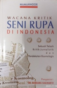 Wacana kritik seni rupa di Indonesia: sebuah telaah kritik jurnalistik dan pendekatan kosmologis