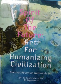 Spirit of the future: art for humanizing civilization: festival kesenian Indonesia VIII 2014