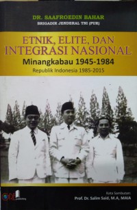 Etnik, elite, dan integrasi nasional: Minangkabau 1945-1984, Republik Indonesia 1985-2015