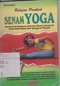 Belajar praktek senam yoga: membentuk ketahanan fisik dan mental, menikmati hidup sehat bebas dari gangguan penyakit