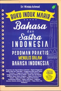 Buku induk mahir:  Bahasa dan sastra Indonesia (pedoman praktis menulis dalam bahasa Indonesia)