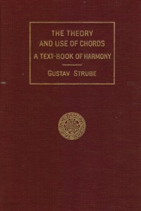 The theory and uses of chords: A text-book of harmony