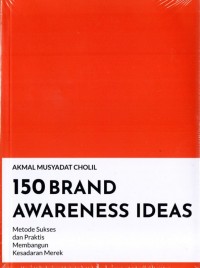 150 brand awareness ideas :metode sukses dan praktis membangun kesadaran merek