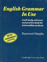 English Grammar in Use: a self-study reference and practice book for intermediate students