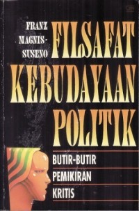 Filsafat Kebudayaan Politik: Butir - Butir Pemikiran Kritis by Magnis, Franz- Suseno