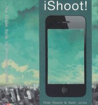 Ishoot :the guide book for iphoneographers