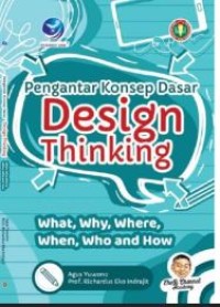 Pengantar konsep dasar design thinking :what, why, where, when, who and how