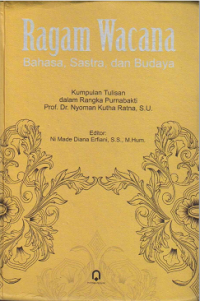 Image of Ragam wacana bahasa, sastra, dan budaya: kumpulan tulisan dalam rangka purnabakti Prof. Dr. Nyoman Kutha Ratna, S.U. (buku digital)