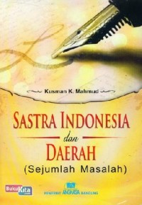Sastra Indonesia dan daerah : sejumlah masalah