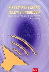 Sistem penyiaran televisi Indonesia: studi kasus TVRI Jawa Barat dan Banten