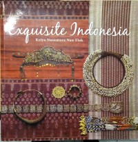 Exquisite Indonesia :the finest crafts of the archipelago = kriya nusantara dan elok