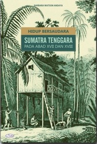 Hidup bersaudara: Sumatra Tenggara pada abad XVII dan XVIII