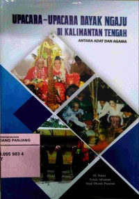 Upacara-upacara Dayak Ngaju di Kalimantan Tengah antara adat dan agama