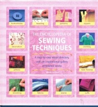 The encyclopedia of sewing techniques: a step by- step visual directory, with an inspirational gallery of finished works